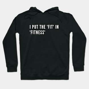 Funny gym quote - I put fit in fitness Hoodie